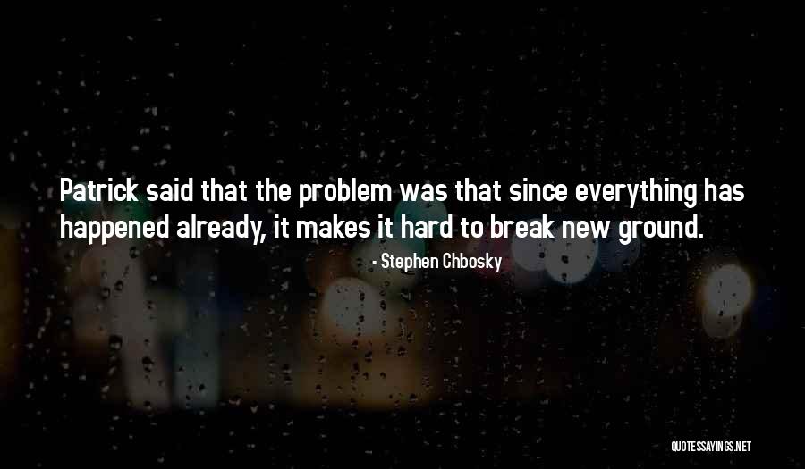 Break New Ground Quotes By Stephen Chbosky Break New Ground Quotes By Stephen Chbosky