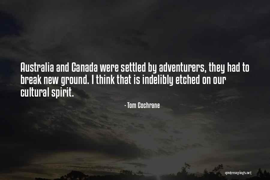 Break New Ground Quotes By Tom Cochrane Break New Ground Quotes By Tom Cochrane