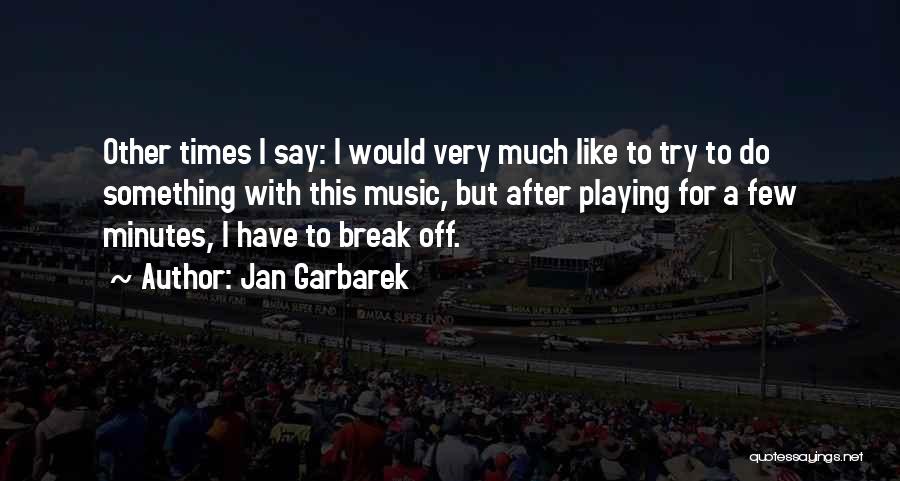 Break Off Quotes By Jan Garbarek