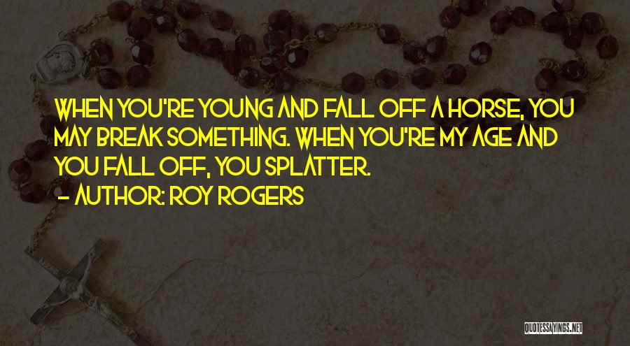 Break Off Quotes By Roy Rogers