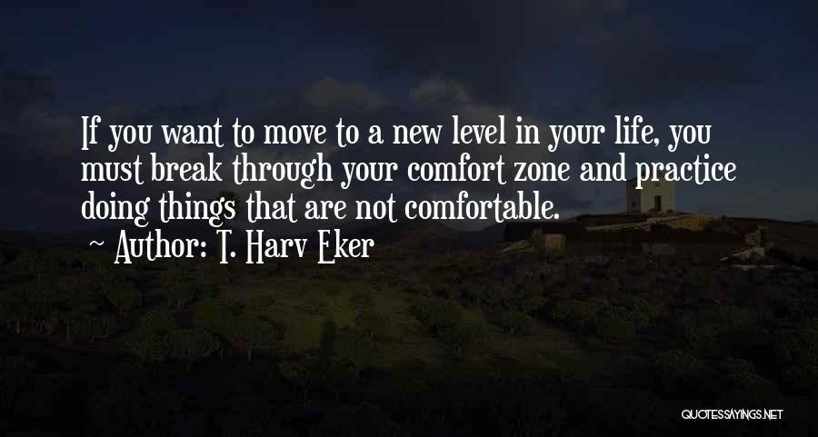 Break Out Of Comfort Zone Quotes By T. Harv Eker