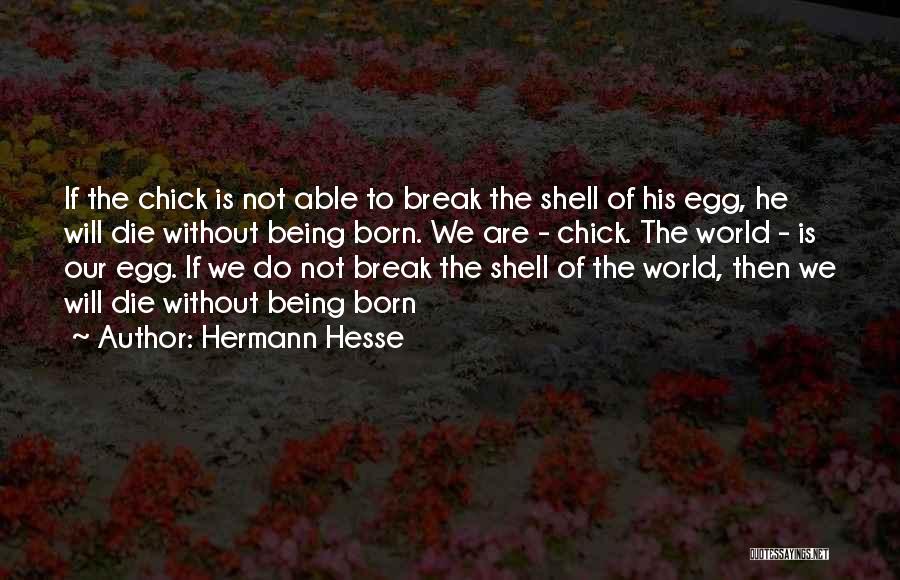 Break Out Of Your Shell Quotes By Hermann Hesse