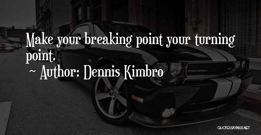 Break Point Quotes By Dennis Kimbro