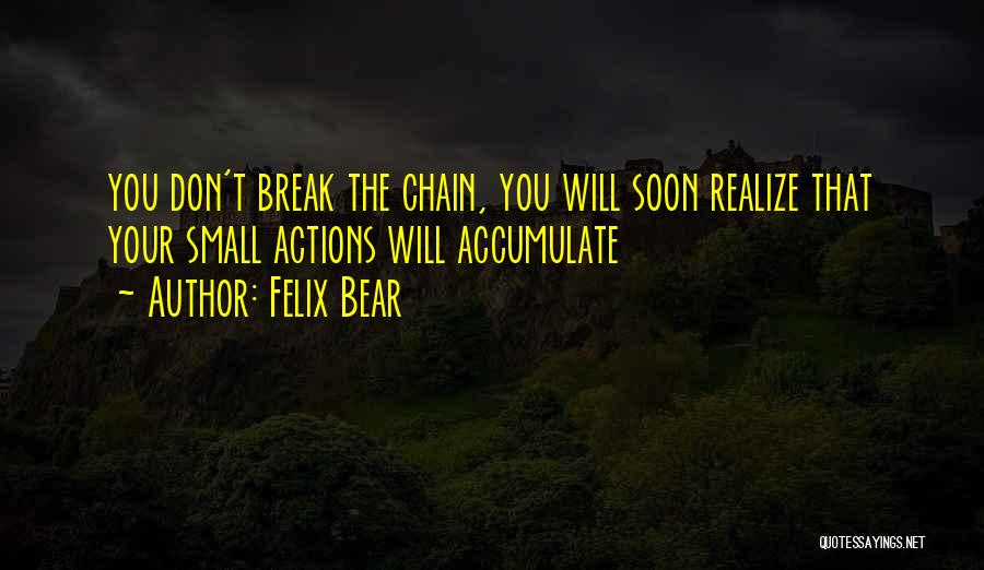 Break The Chain Quotes By Felix Bear