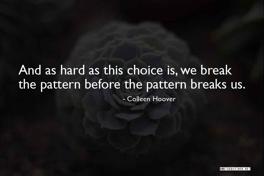 Break The Pattern Quotes By Colleen Hoover Break The Pattern Quotes By Colleen Hoover