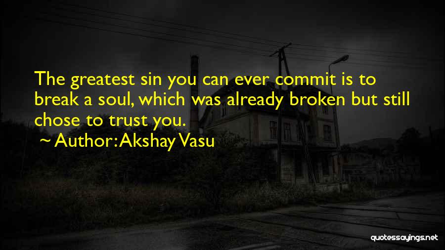 Break Trust Quotes By Akshay Vasu