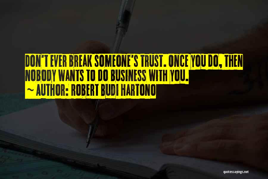 Break Trust Quotes By Robert Budi Hartono