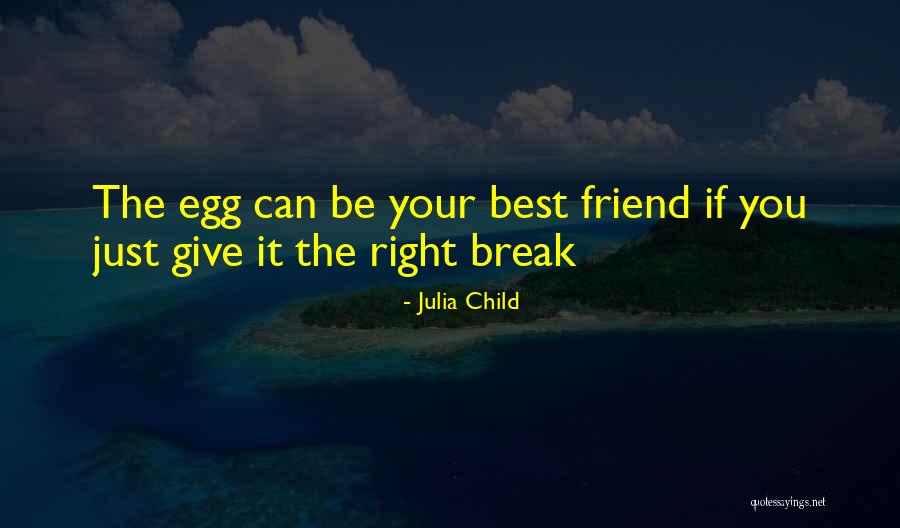Break Up Best Friend Quotes By Julia Child Break Up Best Friend Quotes By Julia Child