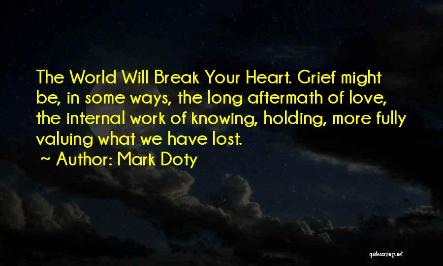 Break Up But Still Love Him Quotes By Mark Doty