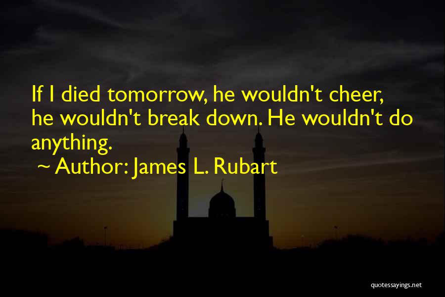 Break Up Cheer Up Quotes By James L. Rubart
