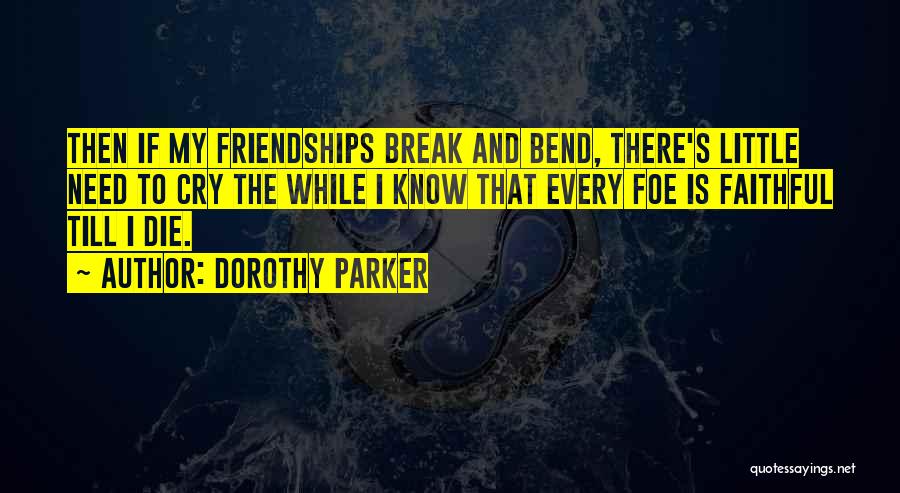 Break Up Friendships Quotes By Dorothy Parker