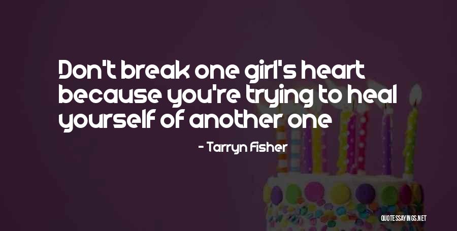 Break Up Heal Quotes By Tarryn Fisher Break Up Heal Quotes By Tarryn Fisher