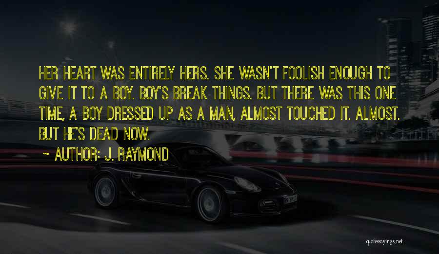 Break Up Man Quotes By J. Raymond