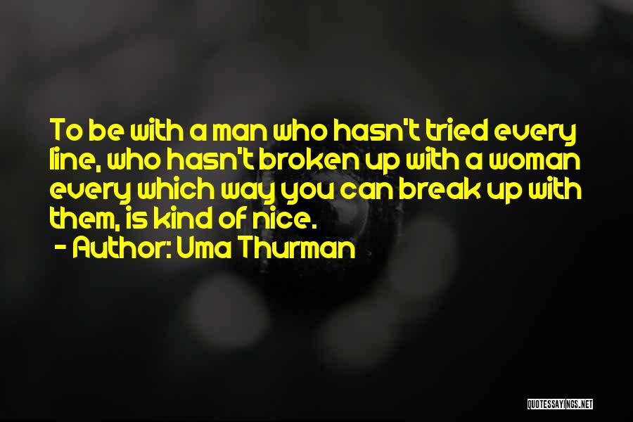 Break Up Man Quotes By Uma Thurman