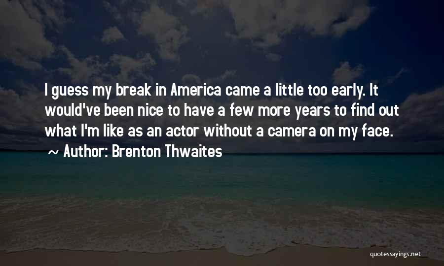 Break Up Nice Quotes By Brenton Thwaites