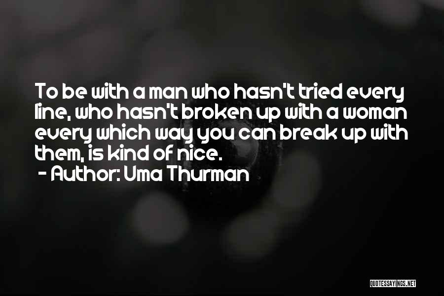 Break Up Nice Quotes By Uma Thurman