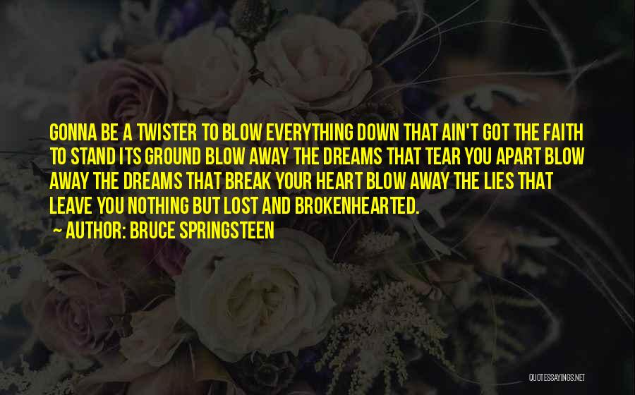 Break Up Over Lies Quotes By Bruce Springsteen