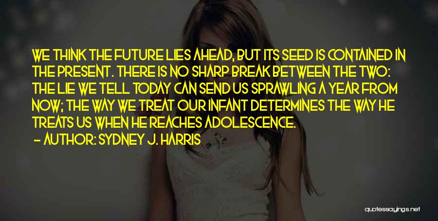 Break Up Over Lies Quotes By Sydney J. Harris