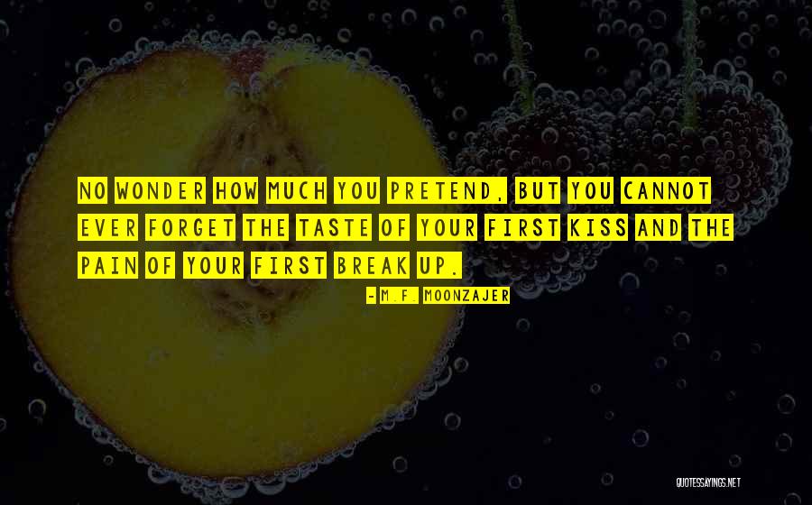 Break Up Pain Quotes By M.F. Moonzajer Break Up Pain Quotes By M.F. Moonzajer