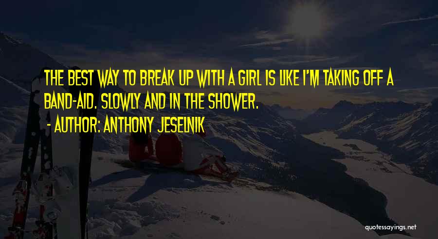 Break Up With A Girl Quotes By Anthony Jeselnik