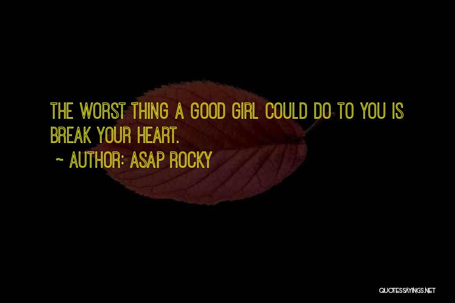 Break Up With A Girl Quotes By ASAP Rocky