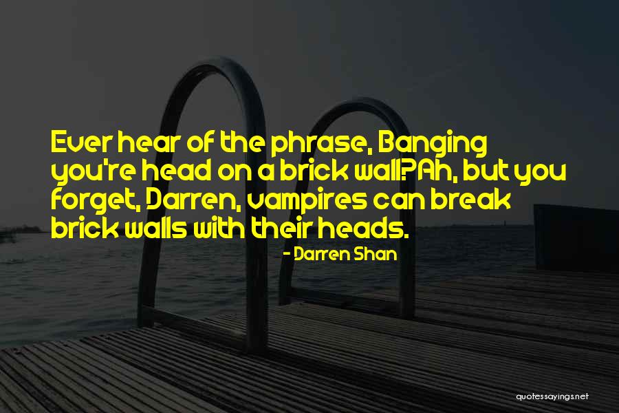 Break Walls Quotes By Darren Shan