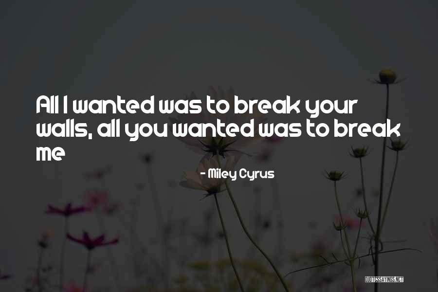 Break Walls Quotes By Miley Cyrus