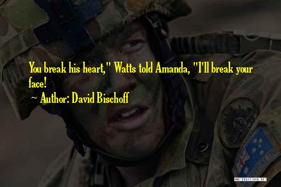 Break Your Face Quotes By David Bischoff