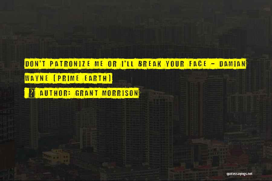 Break Your Face Quotes By Grant Morrison