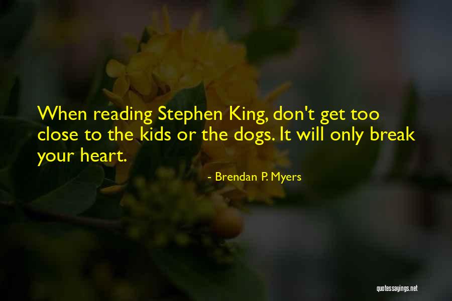 Break Your Heart Quotes By Brendan P. Myers Break Your Heart Quotes By Brendan P. Myers