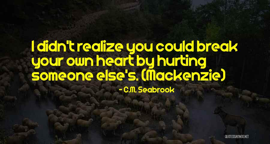 Break Your Heart Quotes By C.M. Seabrook Break Your Heart Quotes By C.M. Seabrook