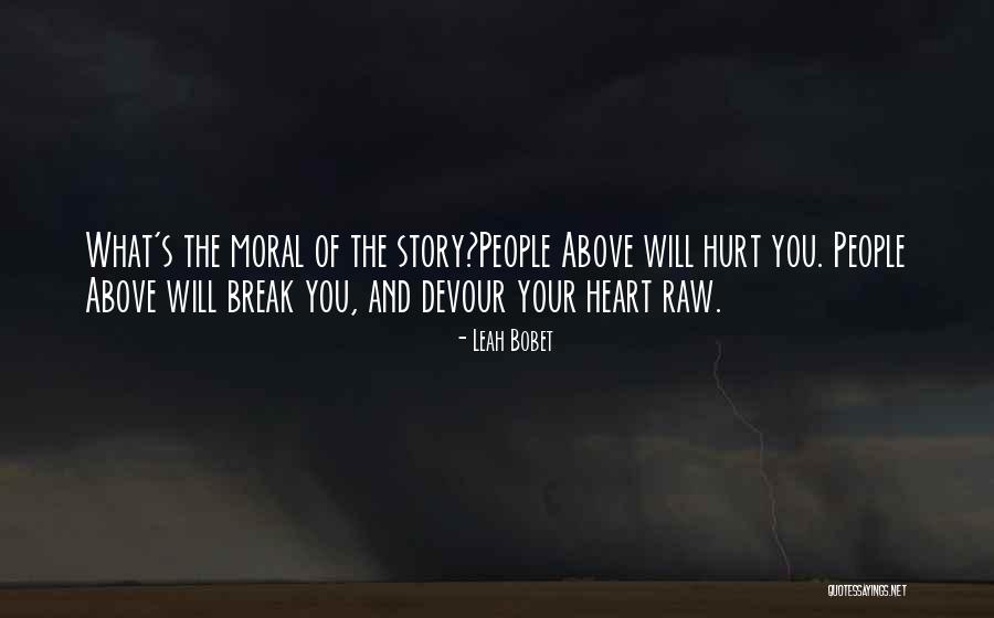 Break Your Heart Quotes By Leah Bobet Break Your Heart Quotes By Leah Bobet