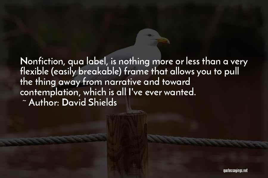 Breakable Quotes By David Shields