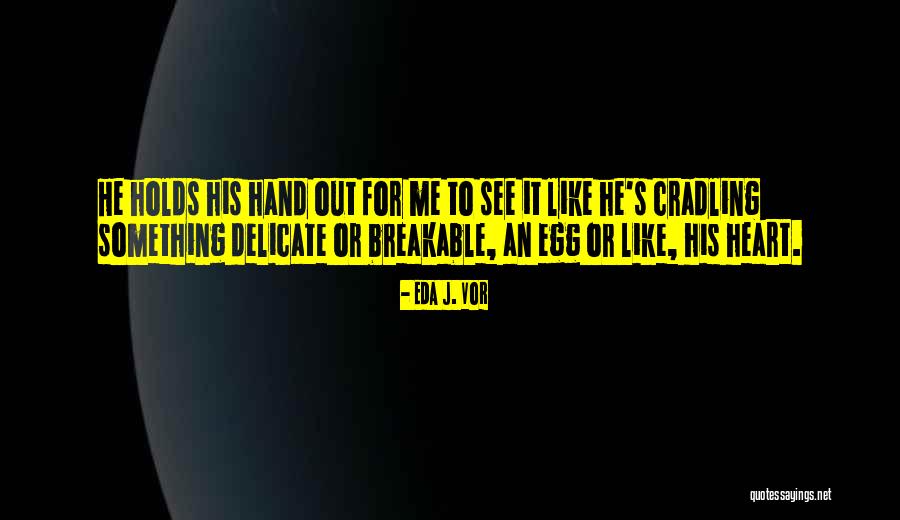 Breakable Quotes By Eda J. Vor Breakable Quotes By Eda J. Vor