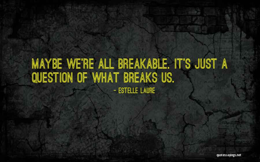 Breakable Quotes By Estelle Laure Breakable Quotes By Estelle Laure