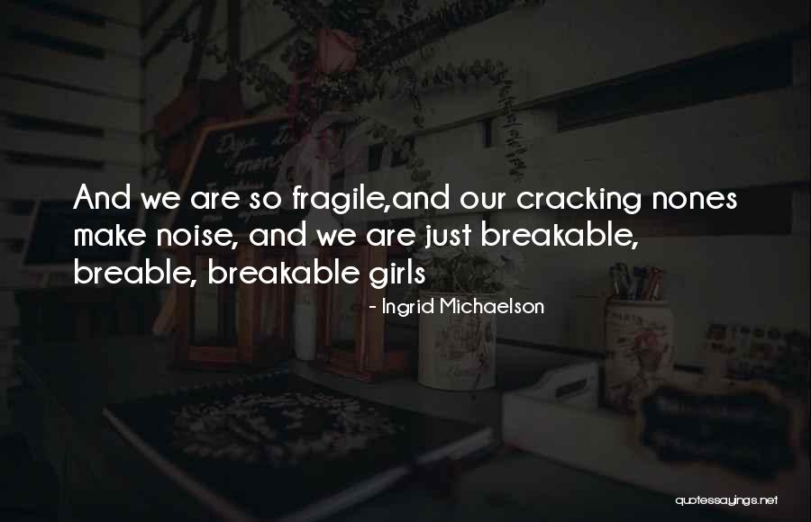 Breakable Quotes By Ingrid Michaelson Breakable Quotes By Ingrid Michaelson
