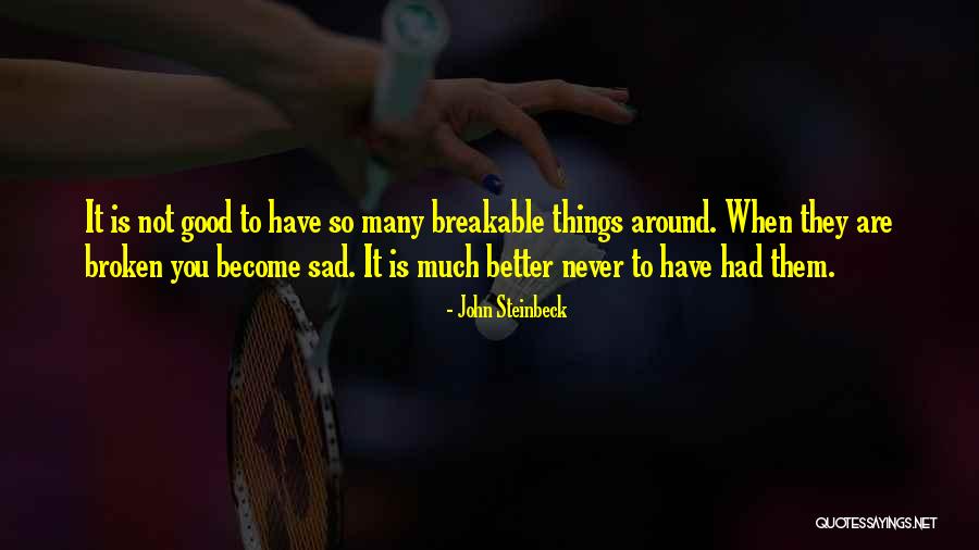 Breakable Quotes By John Steinbeck Breakable Quotes By John Steinbeck