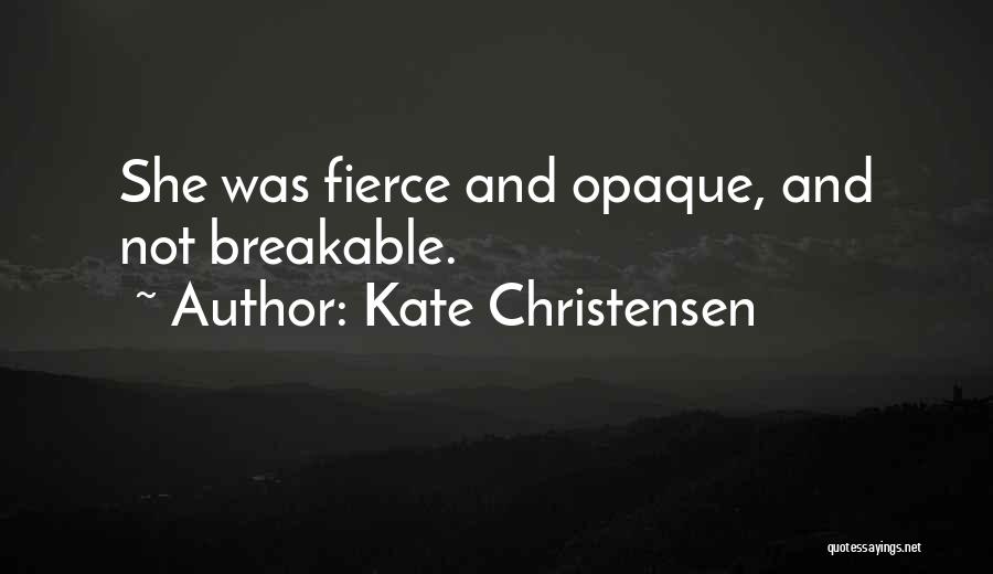 Breakable Quotes By Kate Christensen