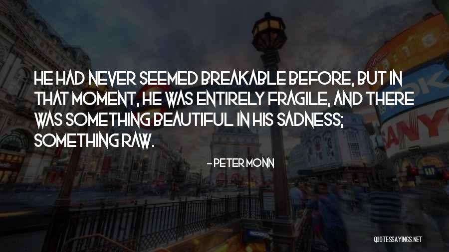 Breakable Quotes By Peter Monn Breakable Quotes By Peter Monn