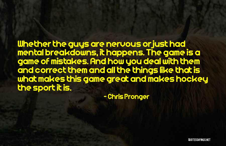 Breakdowns Quotes By Chris Pronger