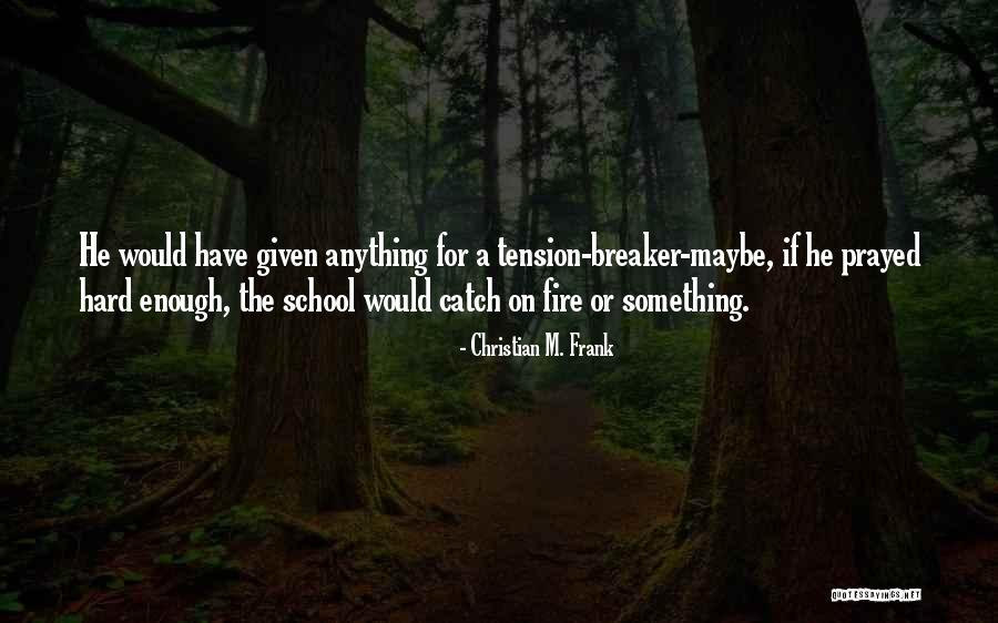 Breaker Breaker Quotes By Christian M. Frank Breaker Breaker Quotes By Christian M. Frank