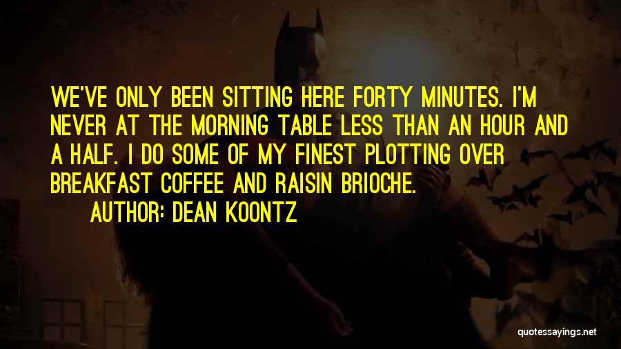 Breakfast And Coffee Quotes By Dean Koontz