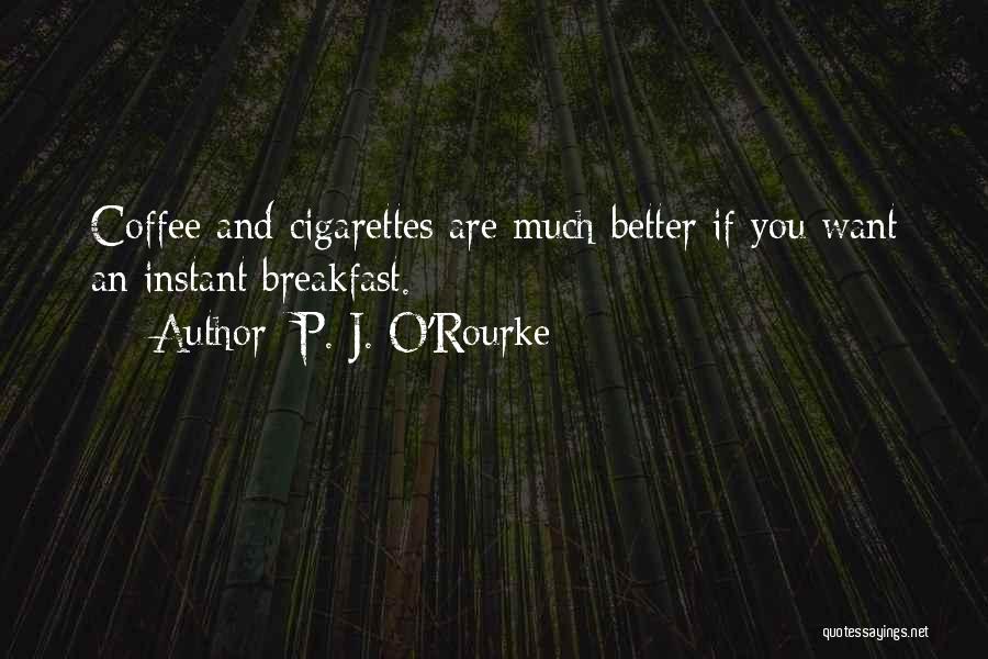 Breakfast And Coffee Quotes By P. J. O'Rourke