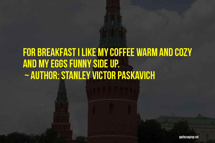 Breakfast And Coffee Quotes By Stanley Victor Paskavich