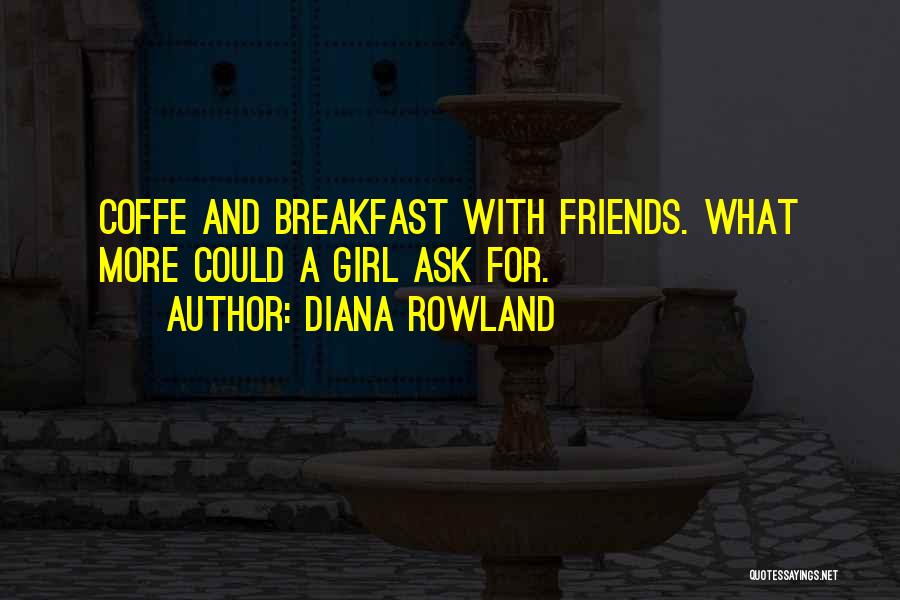 Breakfast And Friends Quotes By Diana Rowland