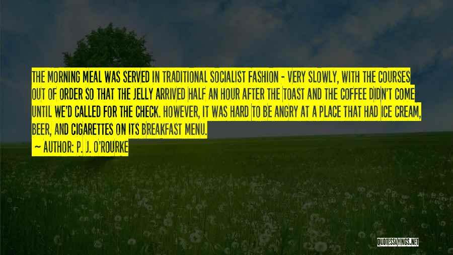 Breakfast Menu Quotes By P. J. O'Rourke
