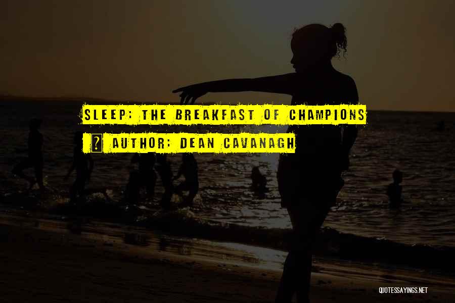 Breakfast Of Champions Quotes By Dean Cavanagh