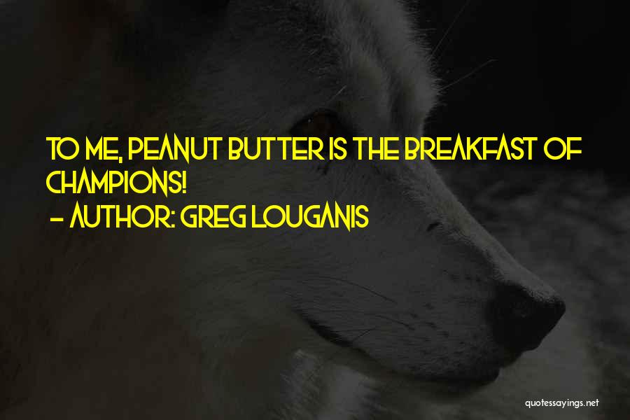 Breakfast Of Champions Quotes By Greg Louganis