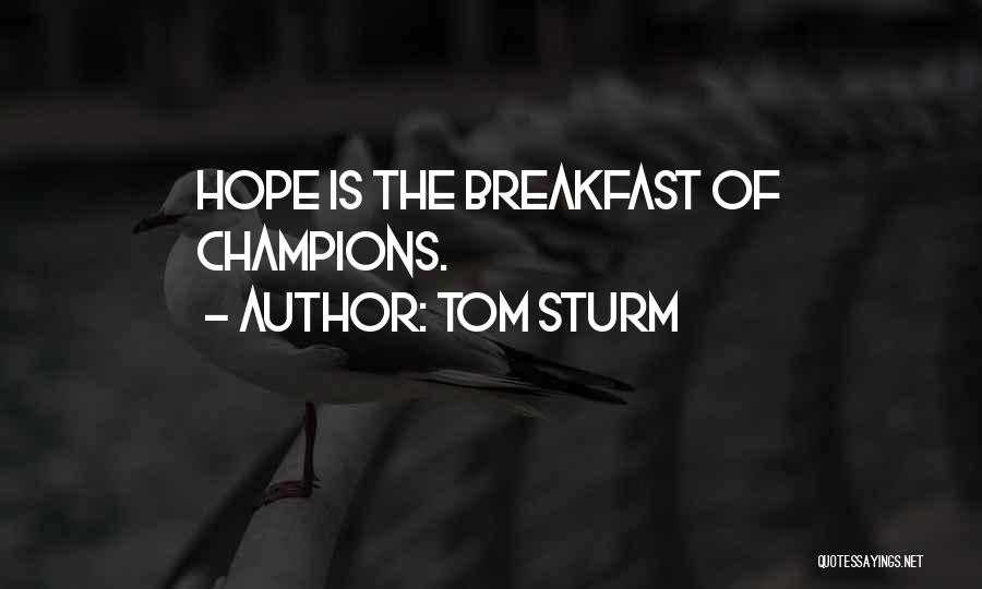 Breakfast Of Champions Quotes By Tom Sturm