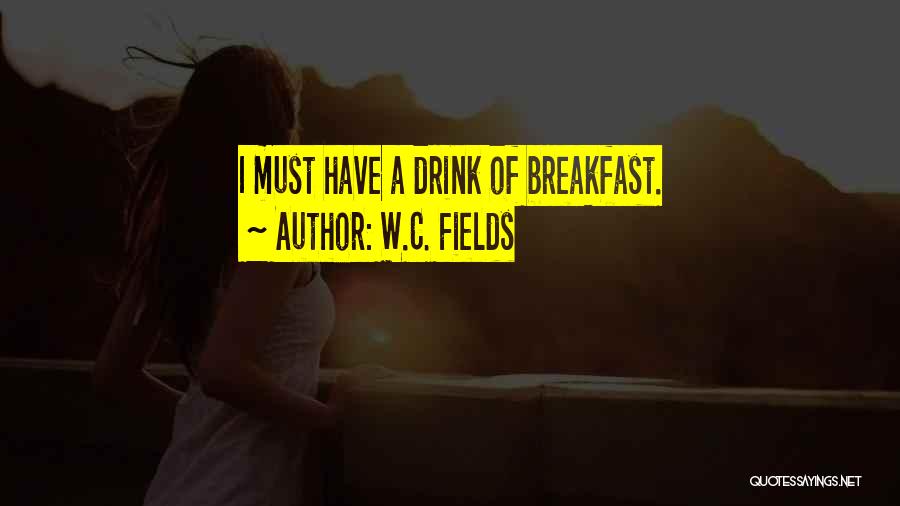 Breakfast Quotes By W.C. Fields